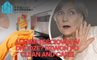 ALARM! TEŚCIOWA W DRODZE? DZWOŃ PO CLEAN and CARE!