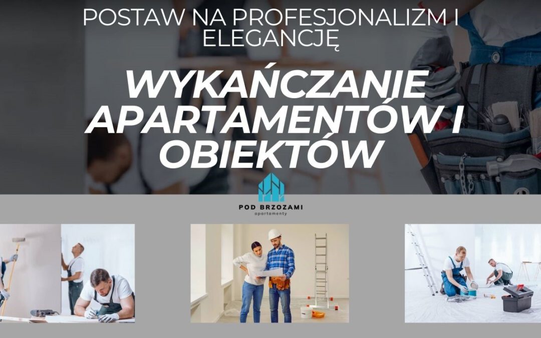 Wykańczanie apartamentów i obiektów – postaw na profesjonalizm i elegancję!